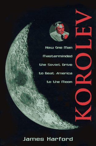 9780471148531: Korolev: How One Man Masterminded the Soviet Drive to Beat America to the Moon: How One Man Masterminded the Soviet Drive to Beat the Americans to the Moon