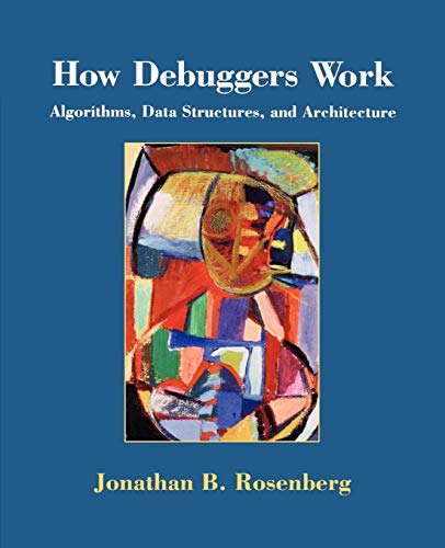 How Debuggers Work: Algorithms, Data Structures, and Architecture