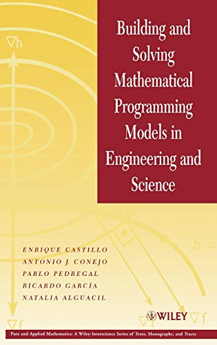 Building and Solving Mathematical Programming Models in Engineering and Science (9780471150435) by Castillo, Enrique; Conejo, Antonio J.; Pedregal, Pablo; GarcÃ­a, Ricardo; Alguacil, Natalia