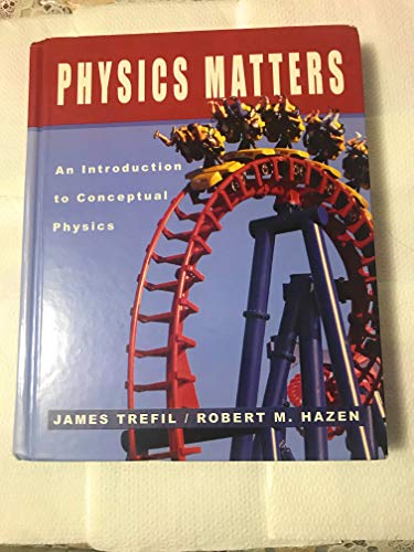Physics Matters: An Introduction to Conceptual Physics (9780471150589) by James Trefil; Robert M. Hazen
