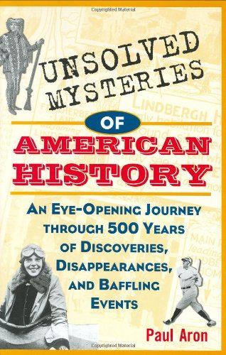 Beispielbild fr Unsolved Mysteries of American History: An Eye-Opening Journey through 500 Years of Discoveries, Disappearances, and Baffling Events zum Verkauf von Wonder Book