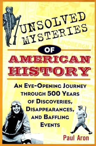 Imagen de archivo de Unsolved Mysteries of American History: An Eye-Opening Journey through 500 Years of Discoveries, Disappearances, and Baffling Events a la venta por Once Upon A Time Books