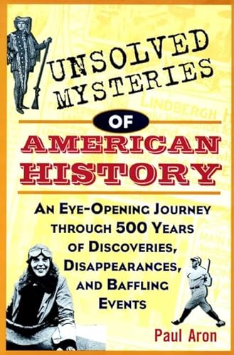Stock image for Unsolved Mysteries of American History: An Eye-Opening Journey through 500 Years of Discoveries, Disappearances, and Baffling Events for sale by Once Upon A Time Books