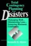 Imagen de archivo de Total Contingency Planning for Disasters: Managing Risk.Minimizing Loss.Ensuring Business Continuity a la venta por HPB-Red