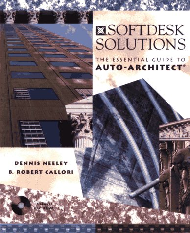 Softdesk Solutions: The Essential Guide to Auto-Architect? (9780471154181) by Neeley, Dennis; Callori, B. Robert