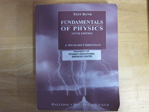Test Bank to accompany Fundamentals of Physics, 5th Edition (9780471155256) by J. Richard Christman; David Halliday; Robert Resnick; Jearl Walker