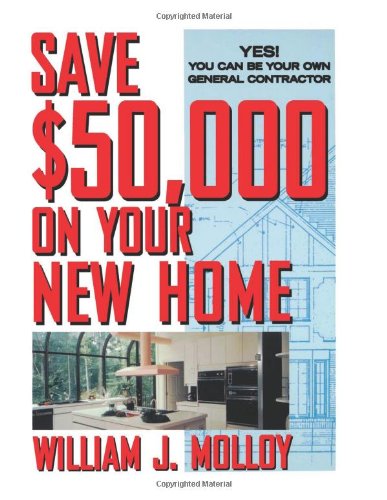 Stock image for Save $50,000 on Your New Home : Yes! You Can Be Your Own General Contractor for sale by Better World Books