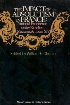Beispielbild fr The Impact of Absolutism In France: National Experience Under Richelieu, Mazarin, & Louis XIV zum Verkauf von Ageless Pages