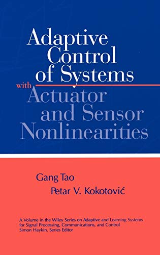 Imagen de archivo de Adaptive Control of Systems with Actuator and Sensor Nonlinearities (Adaptive and Cognitive Dynamic Systems: Signal Processing, Learning, Communications and Control) a la venta por BooksRun