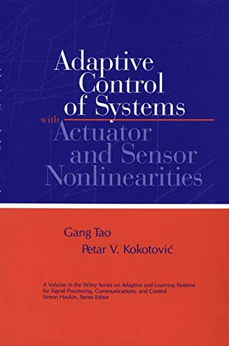 Stock image for Adaptive Control of Systems with Actuator and Sensor Nonlinearities (Adaptive and Cognitive Dynamic Systems: Signal Processing, Learning, Communications and Control) for sale by BooksRun