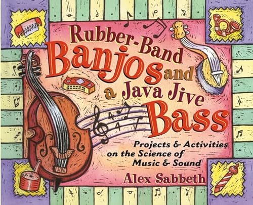 Stock image for Rubber-Band Banjos and a Java Jive Bass: Projects and Activities on the Science of Music and Sound for sale by Orion Tech