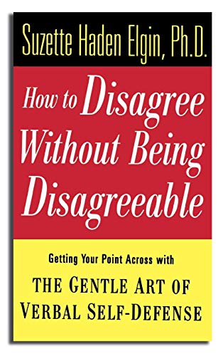 Imagen de archivo de How to Disagree Without Being Disagreeable: Getting Your Point Across with the Gentle Art of Verbal Self-Defense a la venta por ThriftBooks-Atlanta