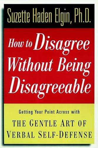 Imagen de archivo de How to Disagree Without Being Disagreeable: Getting Your Point Across with the Gentle Art of Verbal Self-Defense a la venta por Wonder Book