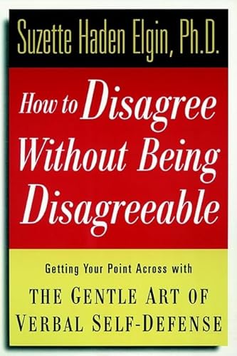 Stock image for How to Disagree Without Being Disagreeable: Getting Your Point Across with the Gentle Art of Verbal Self-Defense for sale by Wonder Book