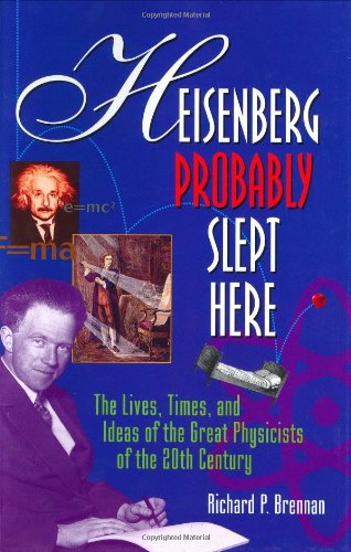 Beispielbild fr Heisenberg Probably Slept Here: The Lives, Times, and Ideas of the Great Physicists of the 20th Century zum Verkauf von WorldofBooks