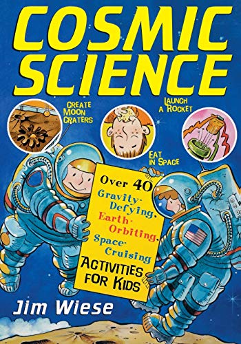 Stock image for Cosmic Science : Over 40 Gravity-Defying, Earth-Orbiting, Space-Cruising Activities for Kids for sale by Better World Books