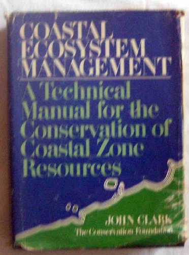 Coastal ecosystem management: A technical manual for the conservation of coastal zone resources (9780471158547) by Clark, John