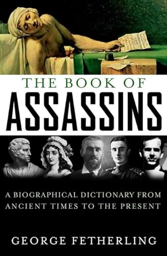 Beispielbild fr The Book of Assassins : A Biographical Dictionary from Ancient Times to the Present zum Verkauf von Better World Books