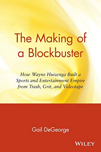 9780471159032: The Making of a Blockbuster: How Wayne Huizenga Built a Sports and Entertainment Empire from Trash, Grit, and Videotape