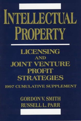 Intellectual Property, 1997 Cumulative Supplement: Licensing and Joint Venture Profit Strategies (9780471159186) by Smith, Gordon V.; Parr, Russell L.