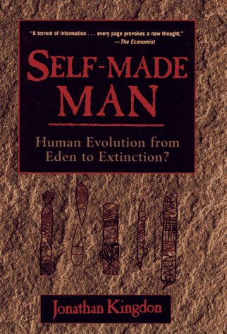 Self-Made Man : Human Evolution from Eden to Extinction - Kingdon, Jonathan