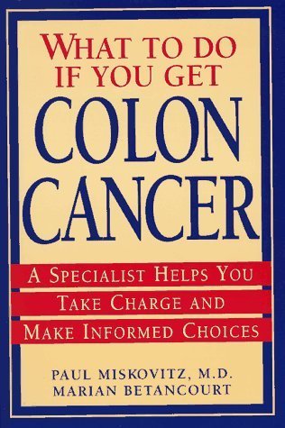 Beispielbild fr What To Do If You Get Colon Cancer: A Specialist Helps You Take Charge and Make Informed Choices zum Verkauf von Wonder Book