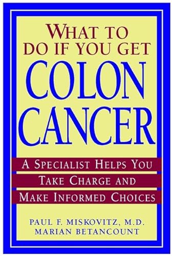 Stock image for What To Do If You Get Colon Cancer: A Specialist Helps You Take Charge and Make Informed Choices for sale by Wonder Book