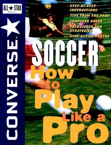 9780471159926: Converse All Star Soccer: How to Play Like a Pro (Converse All Star Sports S.)