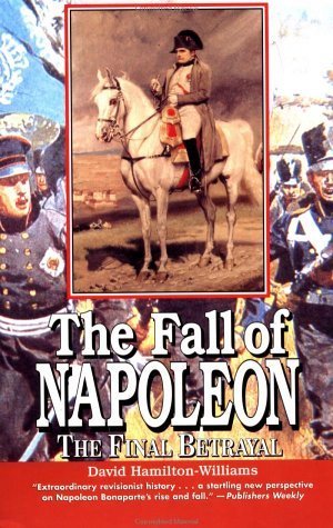 Stock image for The Fall of Napoleon: The Final Betrayal for sale by Wonder Book