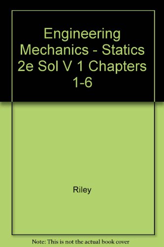 Engineering Mechanics: Statics- Solutions Manual, Vol. 1, Chapters 1-6, 2nd Edition (9780471161486) by William F. Riley; Leroy D. Sturges