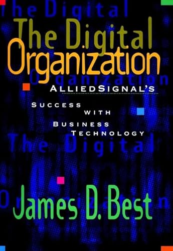 The Digital Organization: Allied Signal's Success with Business Technology - James D. Best