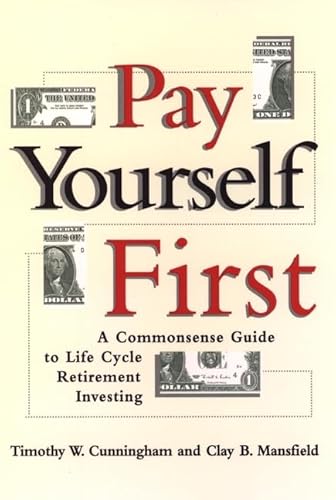 Imagen de archivo de Pay Yourself First: A Commonsense Guide to Life-Cycle Retirement Investing a la venta por ThriftBooks-Dallas