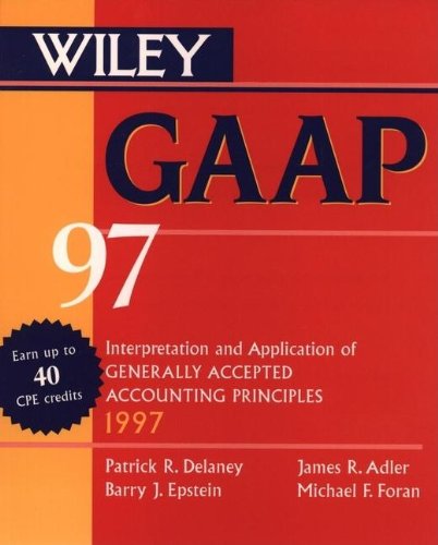 Gaap: Interpretation and Application of Generally Accepted Accounting Principles (9780471162940) by Delaney, Patrick R.; Adler, James R.; Epstein, Barry J.; Foran, Michael F.