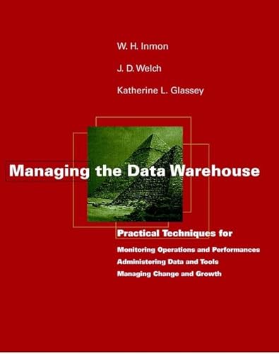 9780471163107: Managing the Data Warehouse: Practical Techniques for Monitoring Operations and Performances Administering Data and Tools