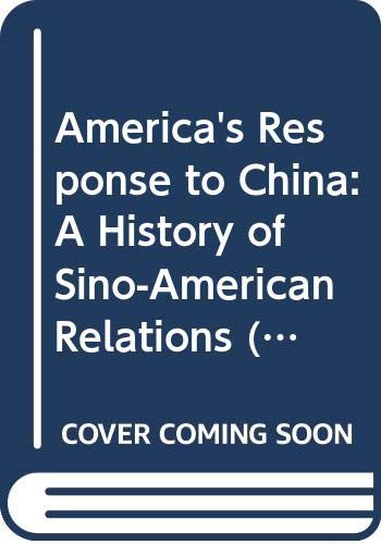 America's response to China;: An interpretative history of Sino-American relations (America and the world) (9780471163350) by COHEN, Warren I.