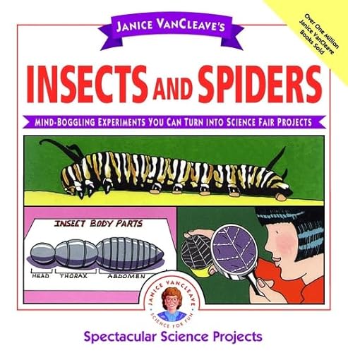 Stock image for Janice VanCleave's Insects and Spiders: Mind-Boggling Experiments You Can Turn Into Science Fair Projects for sale by ThriftBooks-Atlanta