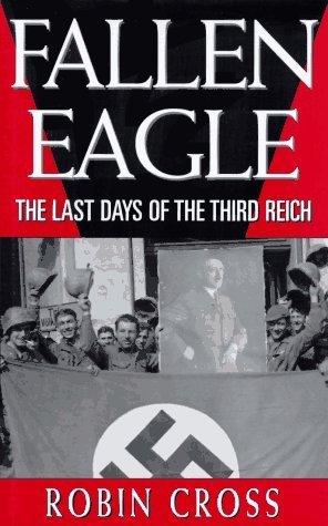 Beispielbild fr Fallen Eagle: The Last Days of the Third Reich zum Verkauf von Wonder Book