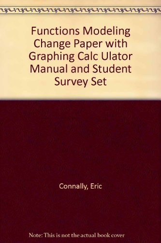 Functions Modeling Change Paper with Graphing Calculator Manual and Student Survey Set (9780471164289) by Connally, Eric