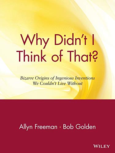 Why Didn't I Think of That? Bizarre Origins of Ingenious Inventions We Couldn't Live Without (9780471165118) by Freeman, Allyn; Golden, Bob
