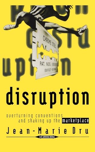 Disruption. Overturning Conventions and Shaking Up the Marketplace.