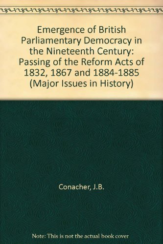 Beispielbild fr The emergence of British parliamentary democracy in the nineteenth century;: The passing of the Reform Acts of 1832, 1867, and 1884-1885 (Major issues in history) zum Verkauf von Midtown Scholar Bookstore