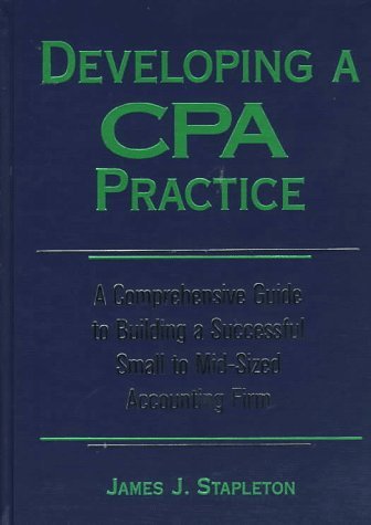 Imagen de archivo de Developing a CPA Practice: A Comprehensive Guide to Building a Successful Small to Mid-Sized Accounting Firm a la venta por HPB-Red