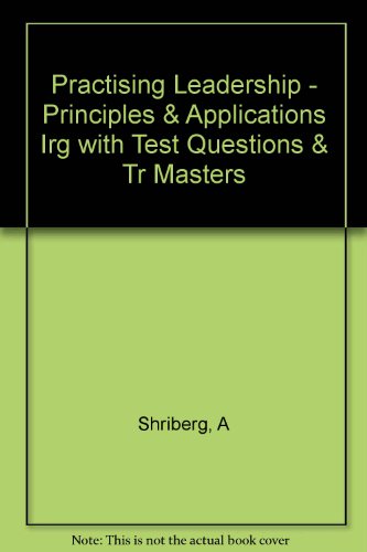 Practising Leadership - Principles & Applications Irg with Test Questions & Tr Masters (9780471171447) by Arthur Shriberg