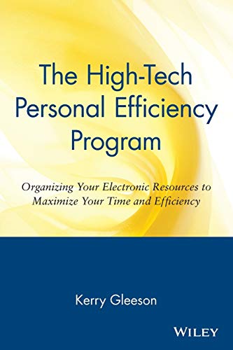 Stock image for The High-Tech Personal Efficiency Program: Organizing Your Electronic Resources to Maximize Your Time and Efficiency for sale by Wonder Book
