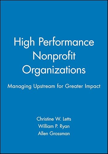 9780471174578: High Performance Nonprofit Organizations: Managing Upstream for Greater Impact