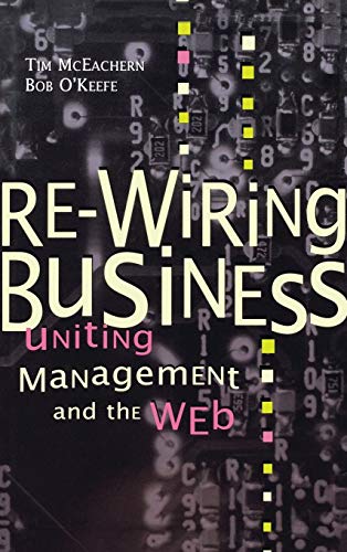 Stock image for Re-Wiring Business: Uniting Management and the Web (Series) for sale by Wonder Book