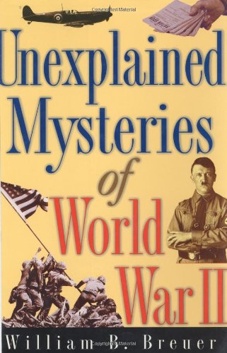 Imagen de archivo de Unexplained Mysteries of World War II: Over 100 Odd, Bizarre and Baffling Events and Coincidences a la venta por WorldofBooks