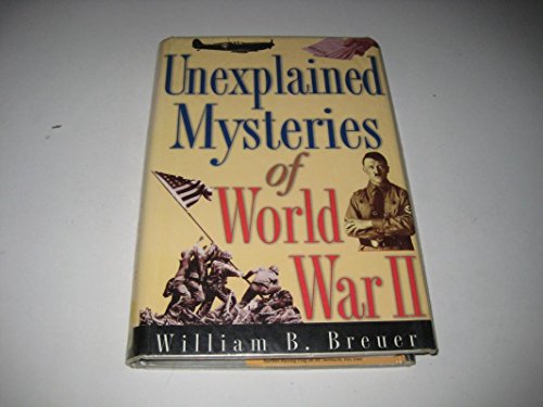 Stock image for Unexplained Mysteries of World War II for sale by Better World Books