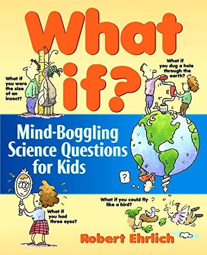Imagen de archivo de What If: Mind-Boggling Science Questions for Kids a la venta por Your Online Bookstore