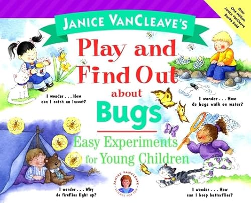 Janice Vancleave's Play and Find Out About Bugs: Easy Experiments for Young Children (Janice Van Cleave's Play & Find Out Series) (9780471176633) by VanCleave, Janice Pratt